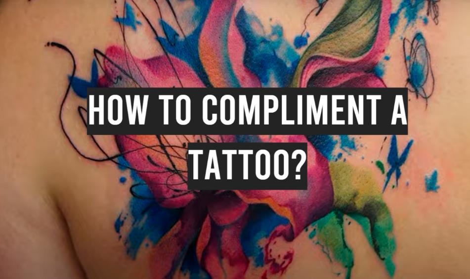 How to Compliment a Tattoo
