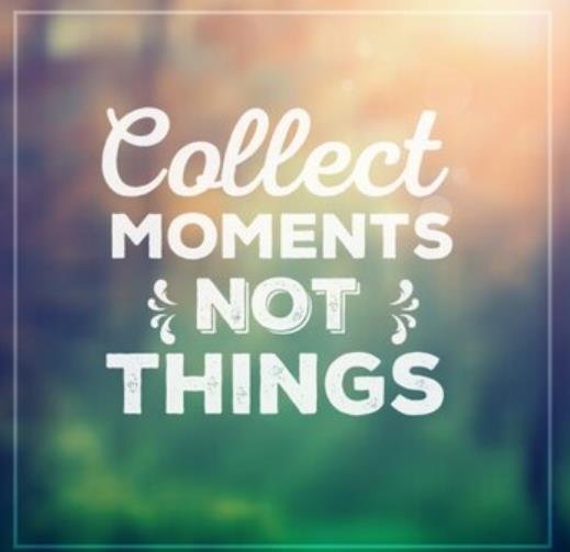 Collect Moments, Not Things: 7 Inspiring Reasons